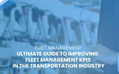 Ultimate Guide to Improving Fleet Management KPIs in the Transportation Industry