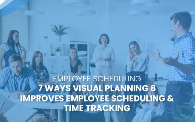 7 Ways Visual Planning 8 Improves Employee Scheduling & Time Tracking