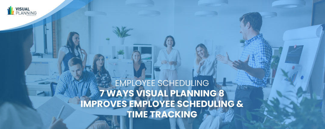 7 Ways Visual Planning 8 Improves Employee Scheduling & Time Tracking