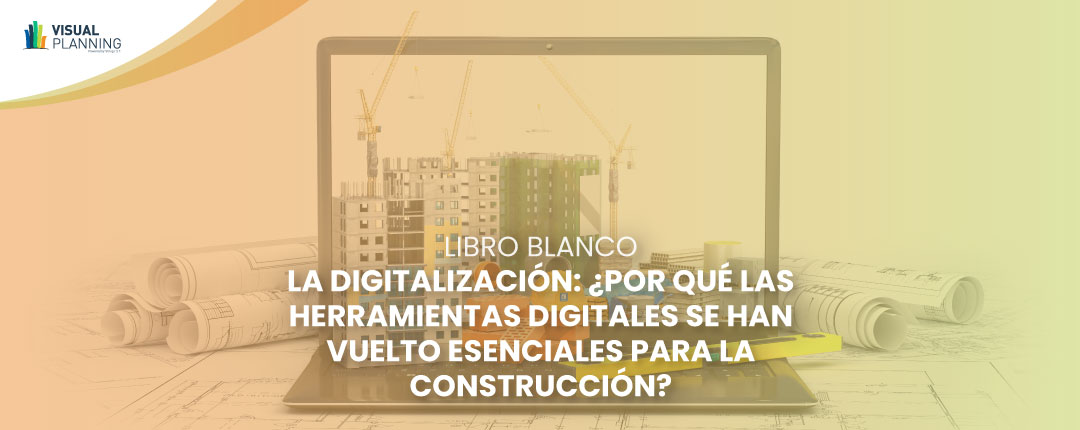 La digitalización: ¿Por qué las herramientas digitales se han vuelto esenciales para la construcción? – Libro Blanco
