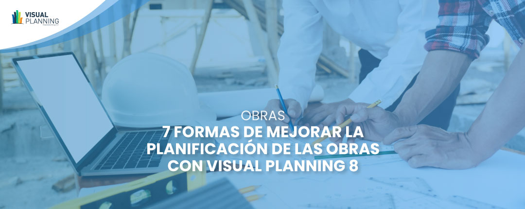 7 formas de mejorar la planificación de las obras con Visual Planning 8