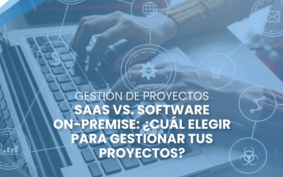 SaaS vs. Software On-Premise: ¿cuál elegir para gestionar tus proyectos?