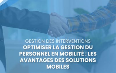 Optimiser la gestion du personnel en mobilité : Les avantages des solutions mobiles